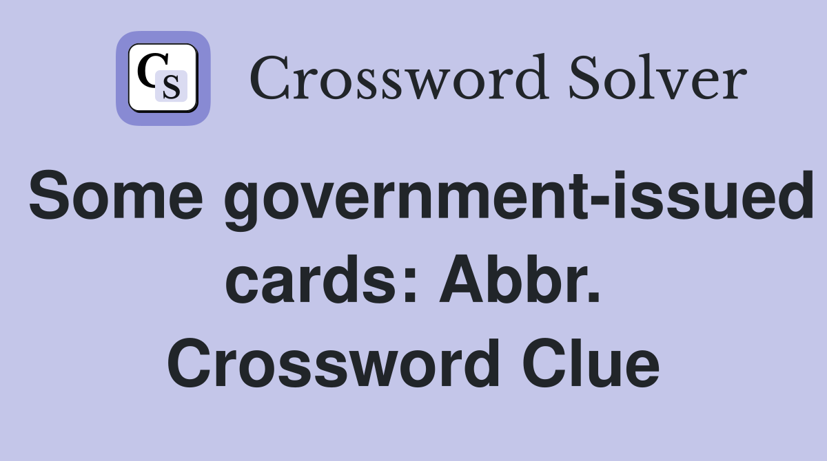 Some government-issued cards: Abbr. Crossword Clue