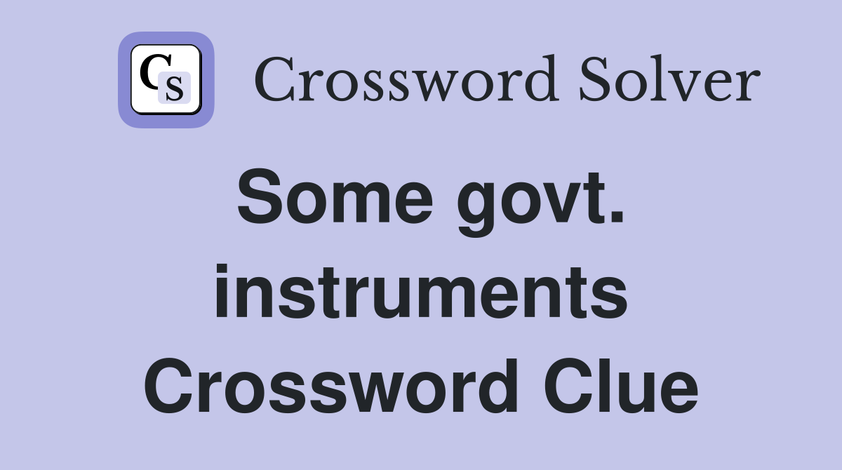 Some govt. instruments Crossword Clue
