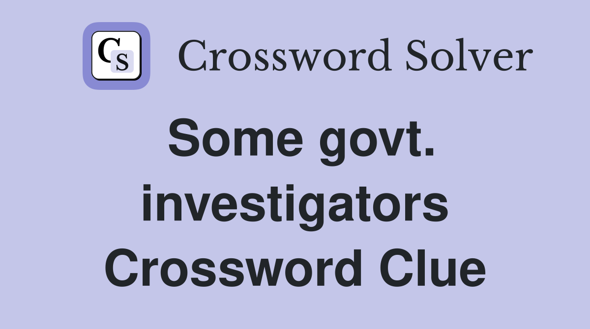 Some govt. investigators Crossword Clue