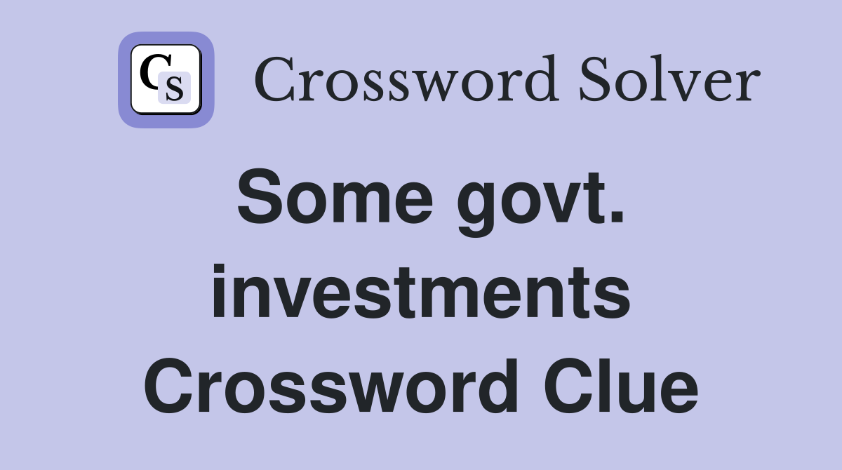 Some govt. investments Crossword Clue