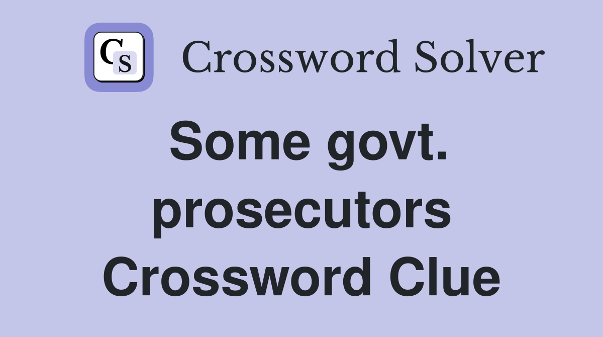 Some govt. prosecutors Crossword Clue