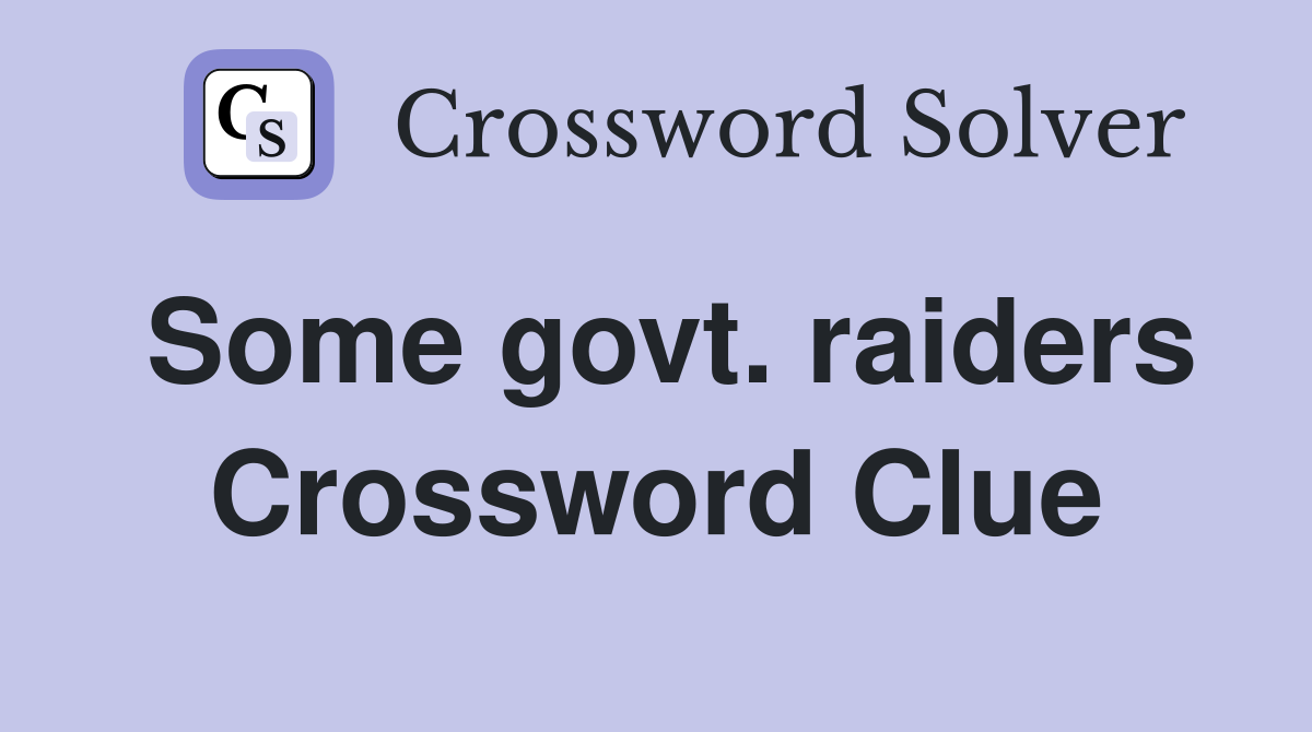 Some govt. raiders Crossword Clue