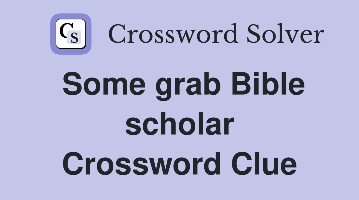 Some grab Bible scholar Crossword Clue