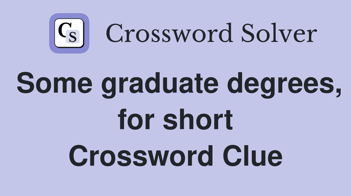 Some graduate degrees, for short Crossword Clue