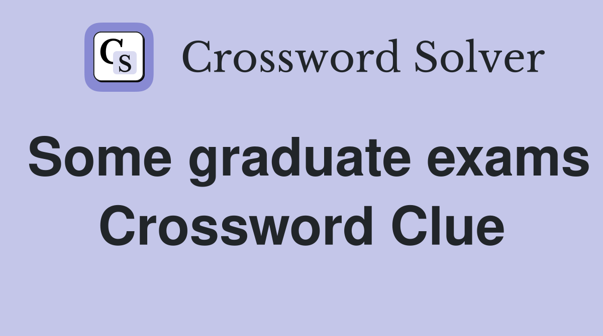 Some graduate exams Crossword Clue