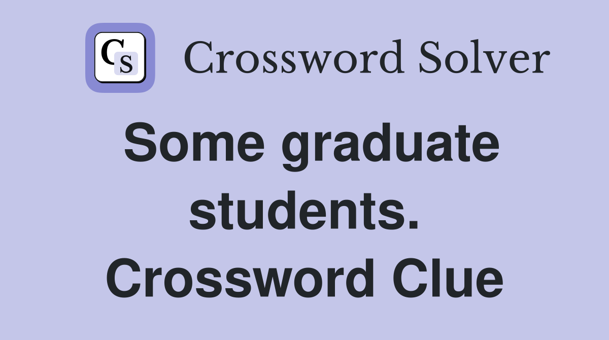 Some graduate students. Crossword Clue