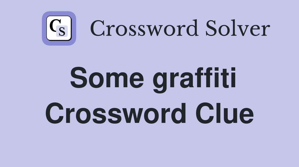 Some graffiti Crossword Clue
