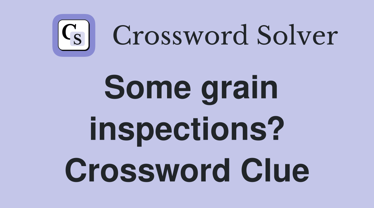 Some grain inspections? Crossword Clue