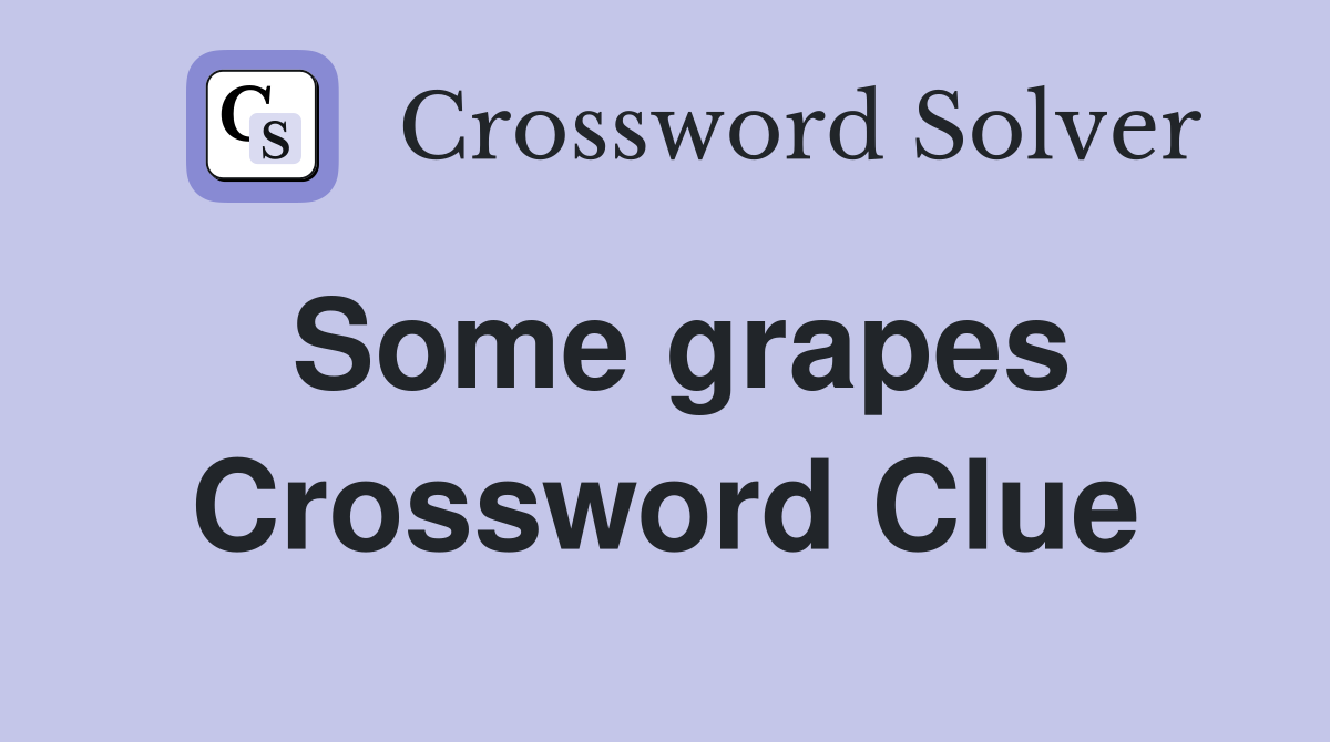 Some grapes Crossword Clue