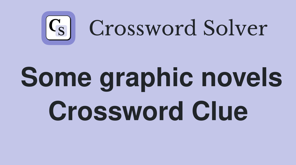 Some graphic novels Crossword Clue