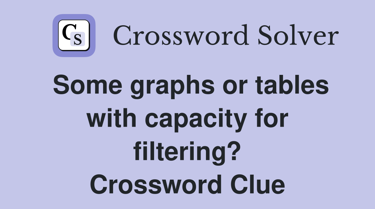 Some graphs or tables with capacity for filtering? Crossword Clue