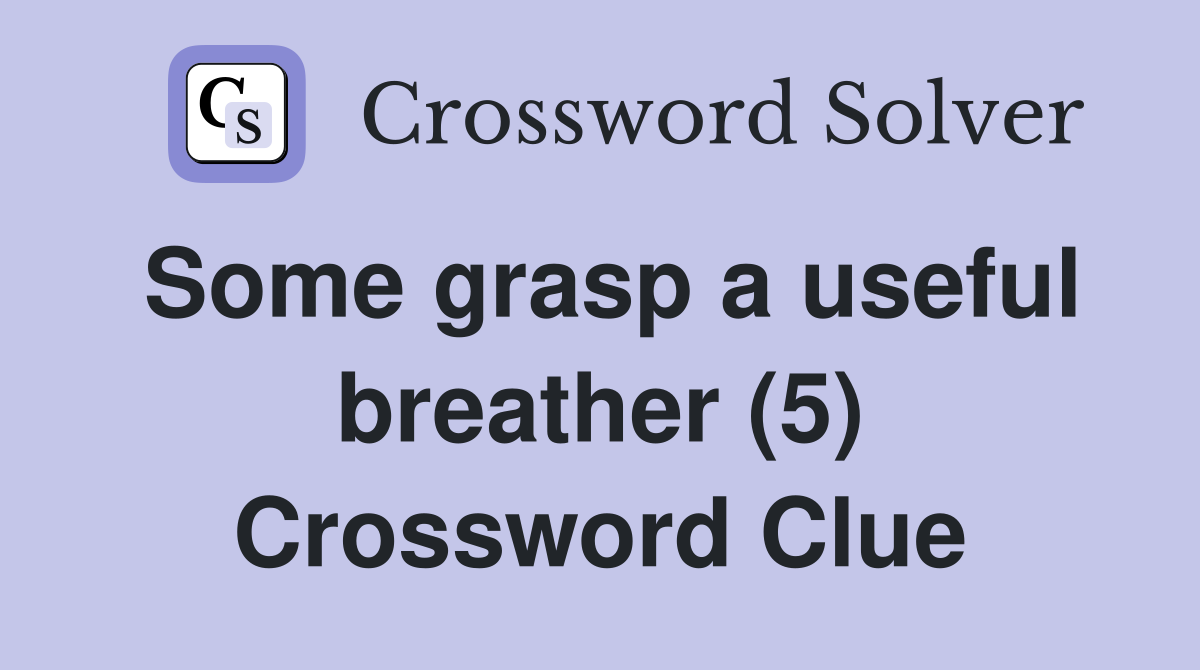 Some grasp a useful breather (5) Crossword Clue