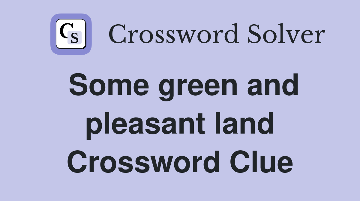 Some green and pleasant land Crossword Clue