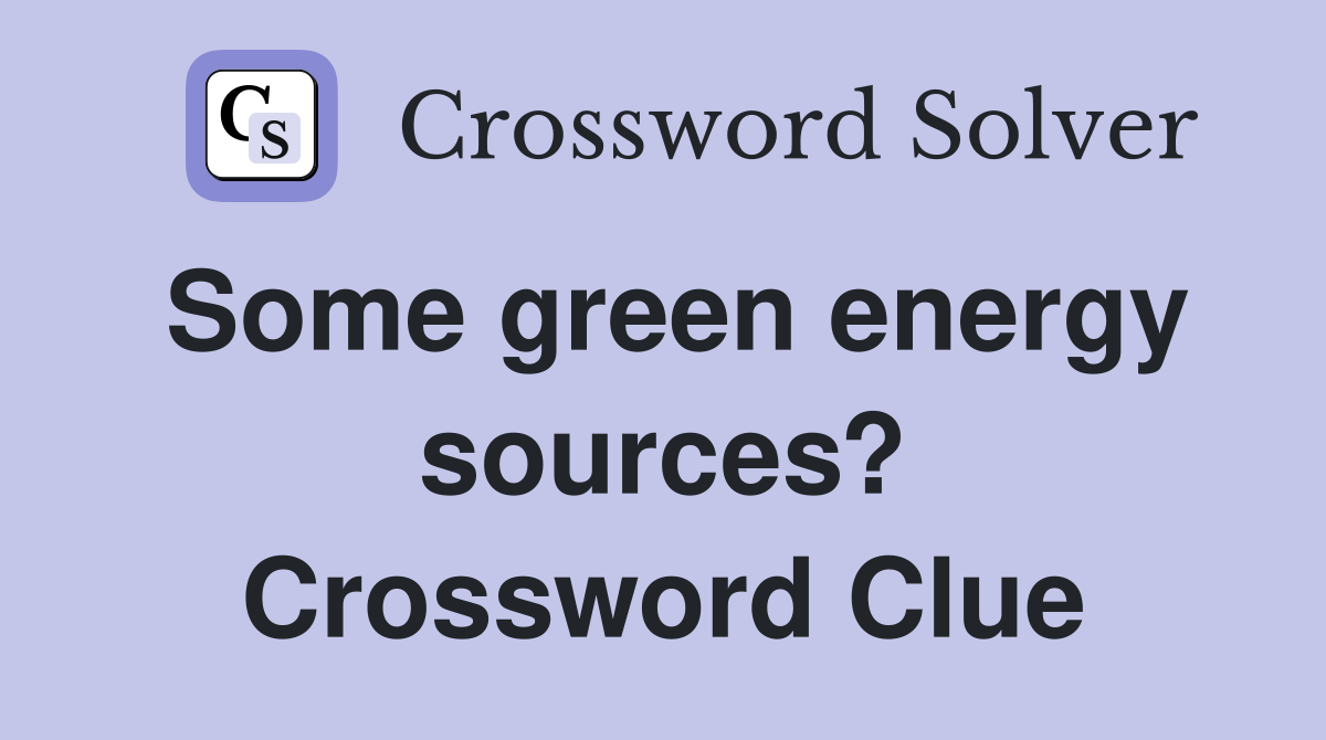 Some green energy sources? Crossword Clue