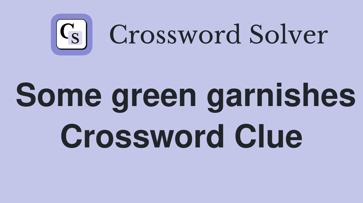 Some green garnishes Crossword Clue