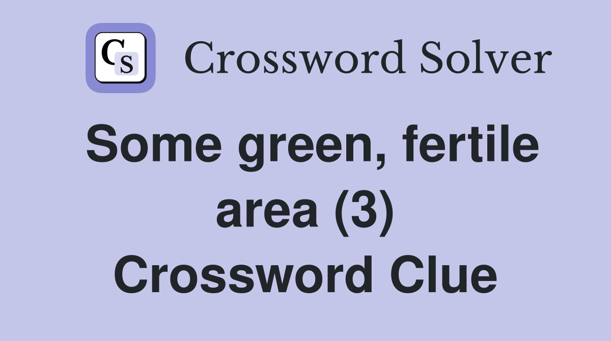 Some green, fertile area (3) Crossword Clue