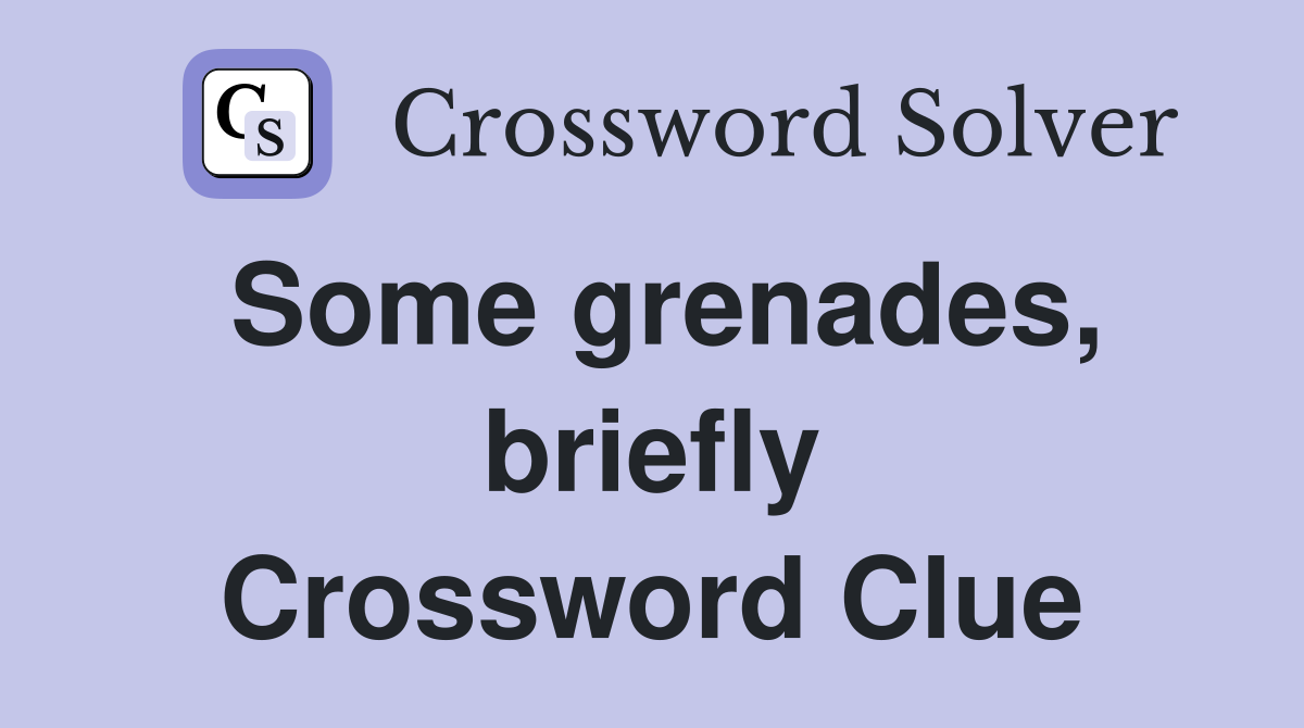 Some grenades, briefly Crossword Clue