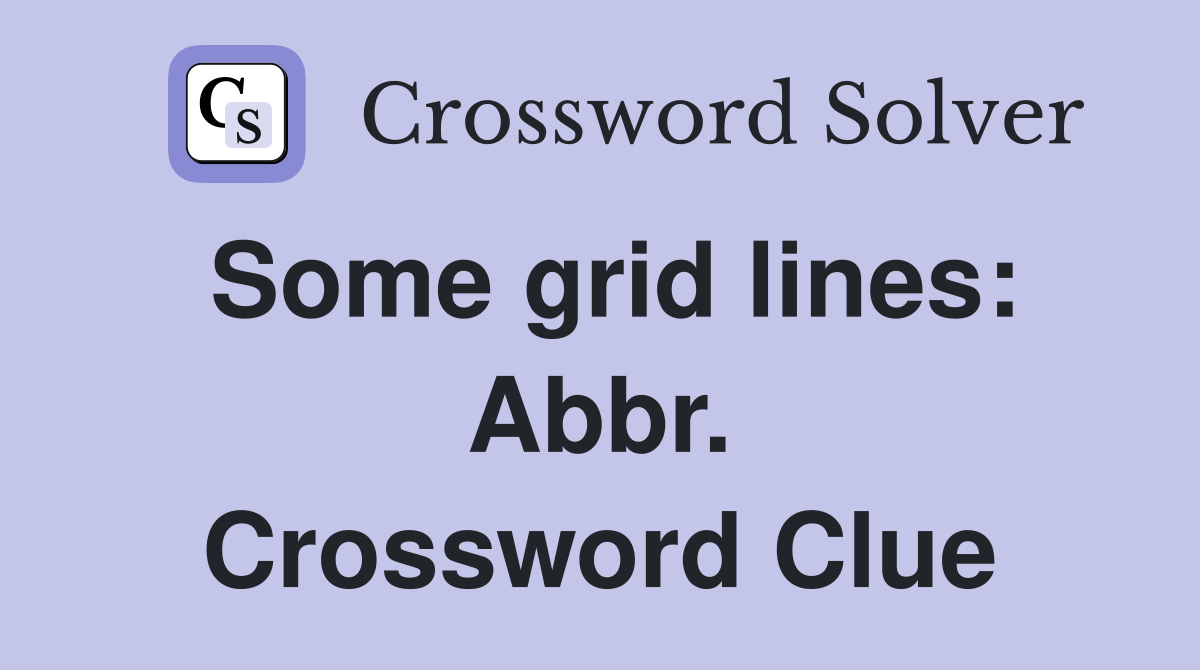 Some grid lines: Abbr. Crossword Clue