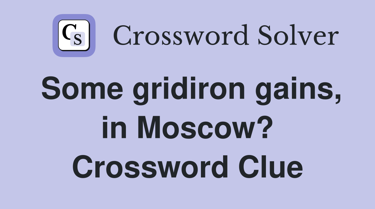 Some gridiron gains, in Moscow? Crossword Clue