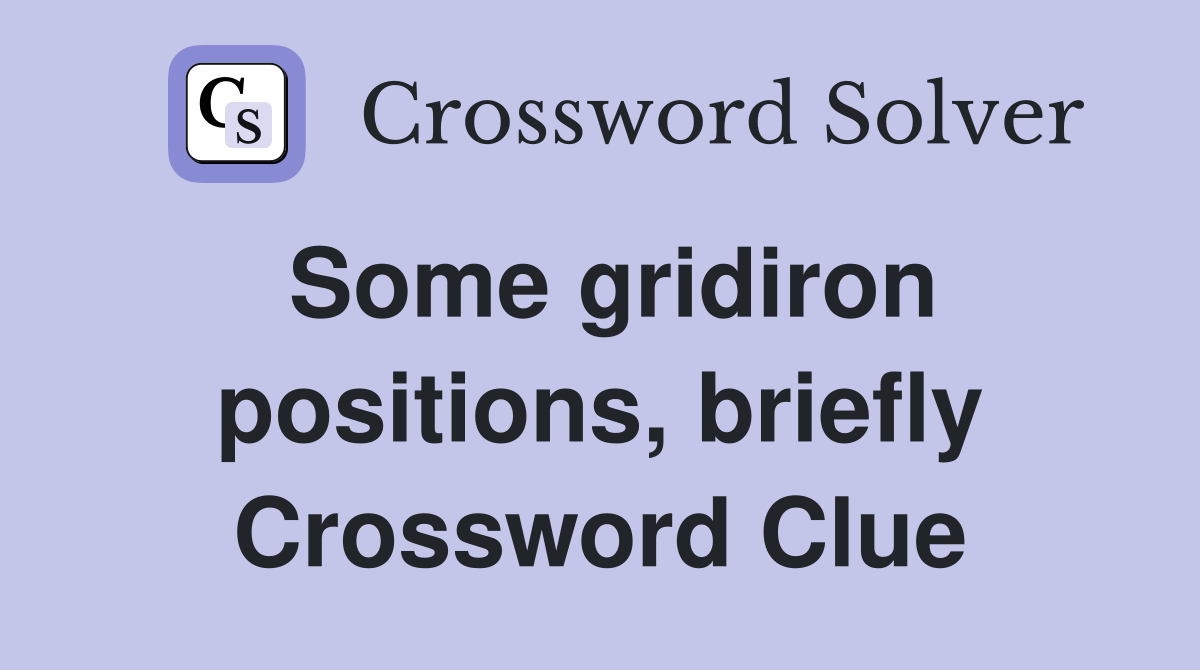 Some gridiron positions, briefly Crossword Clue