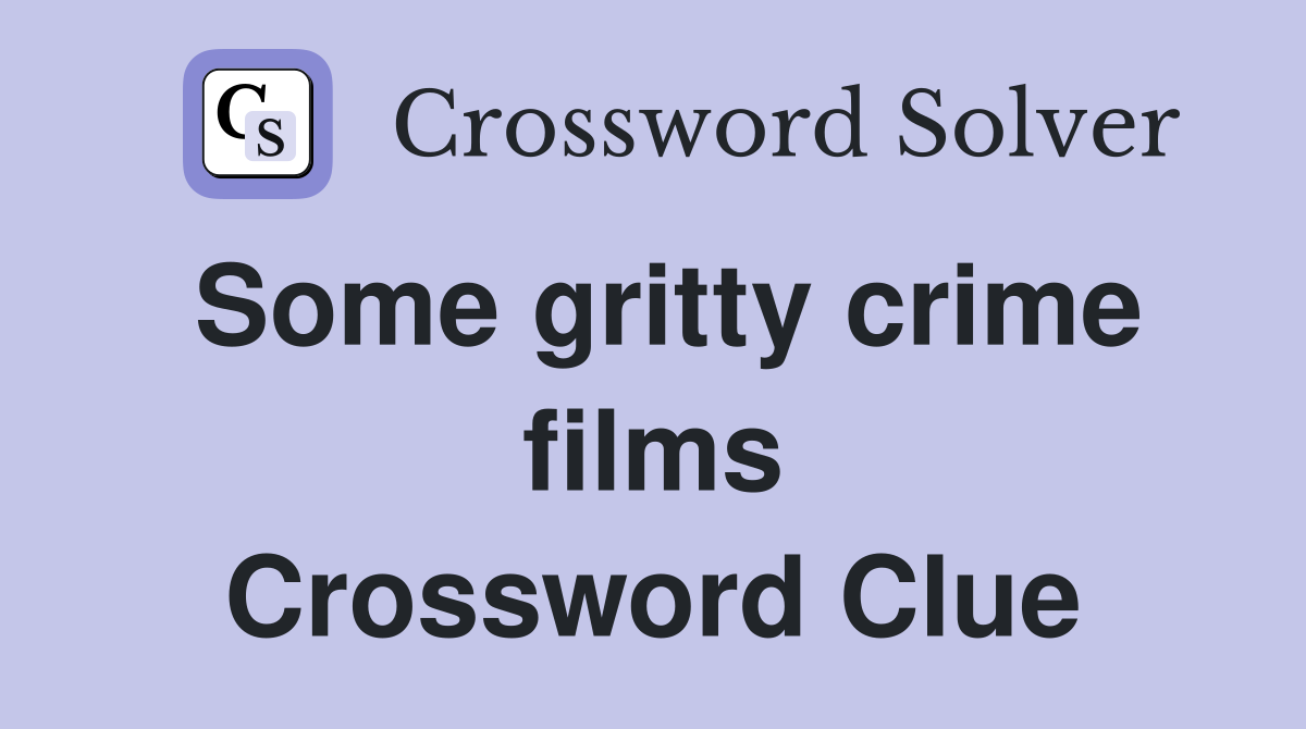 Some gritty crime films Crossword Clue