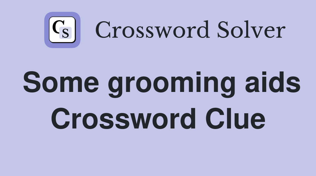 Some grooming aids Crossword Clue