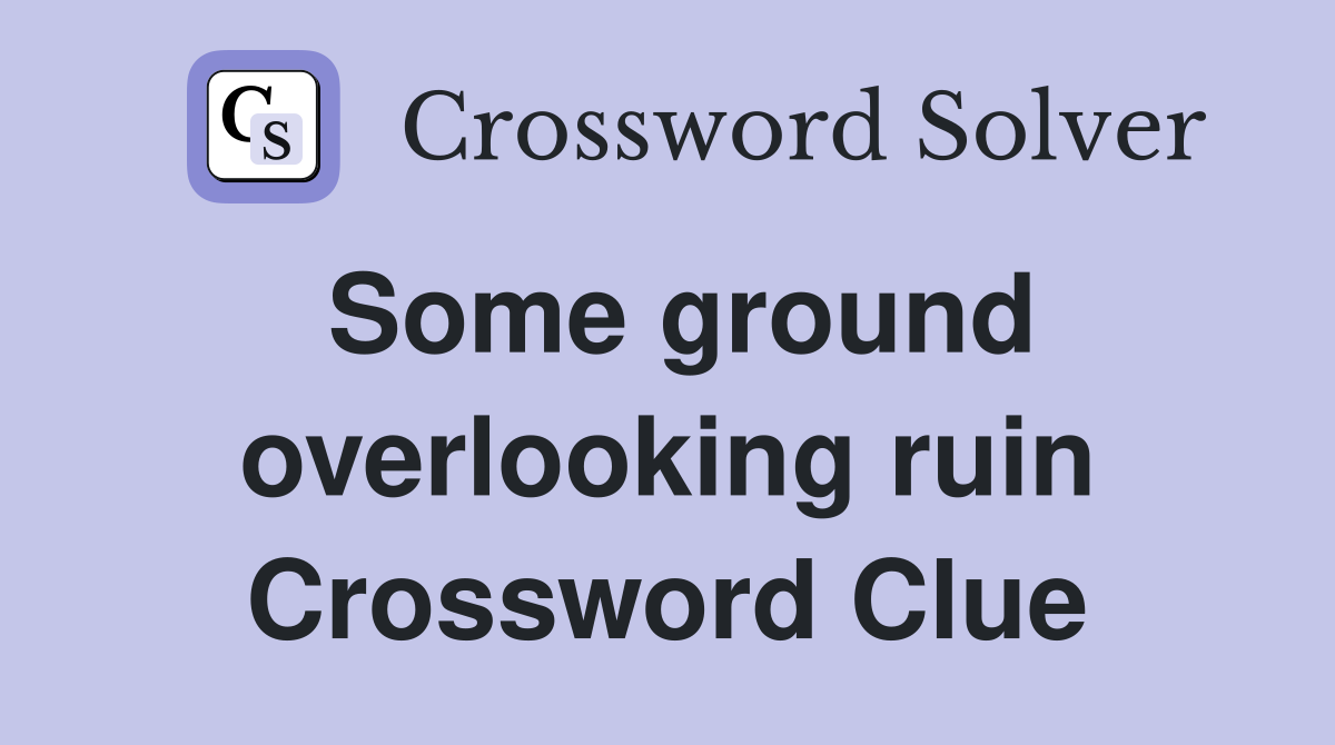 Some ground overlooking ruin Crossword Clue