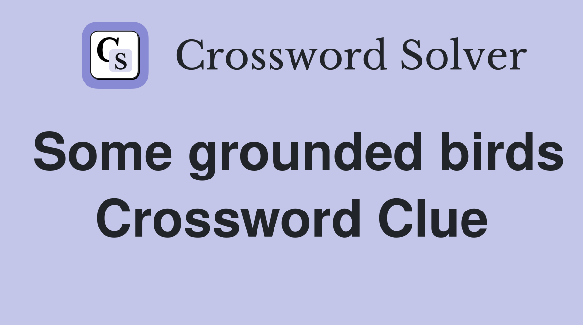 Some grounded birds Crossword Clue