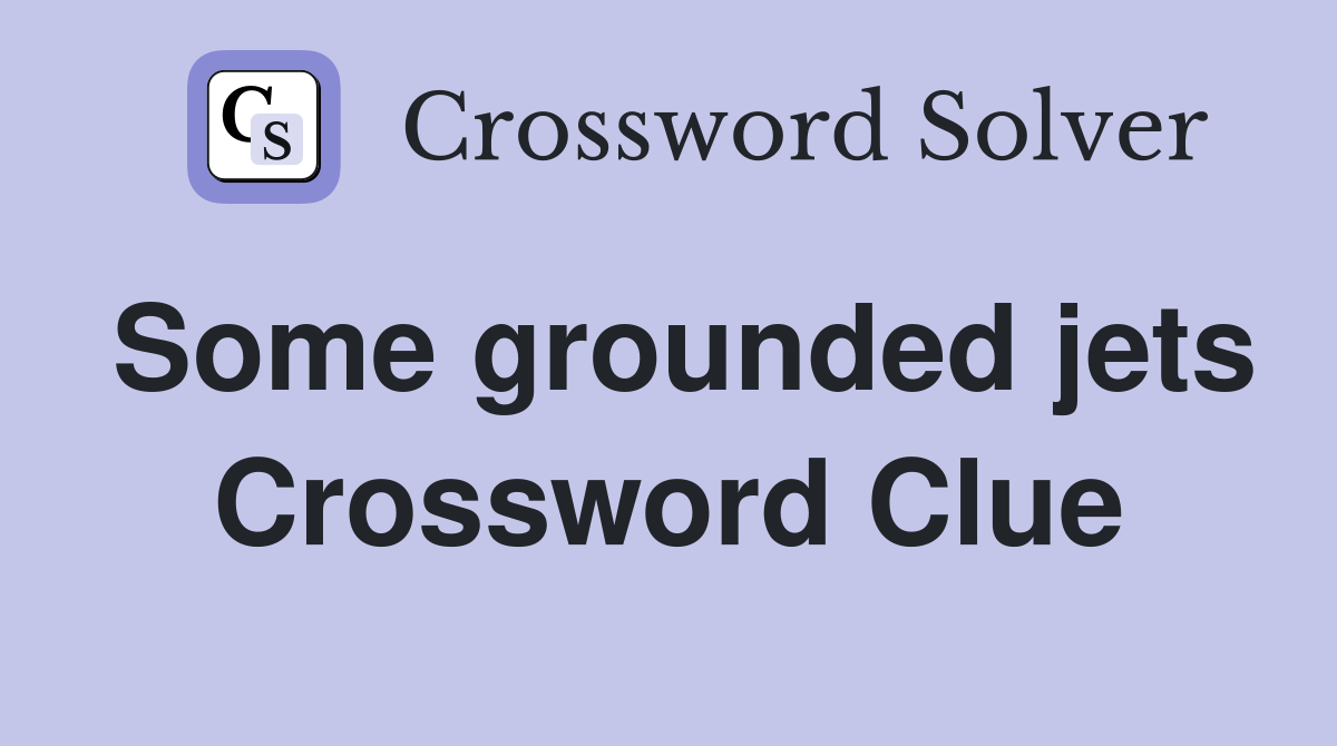 Some grounded jets Crossword Clue