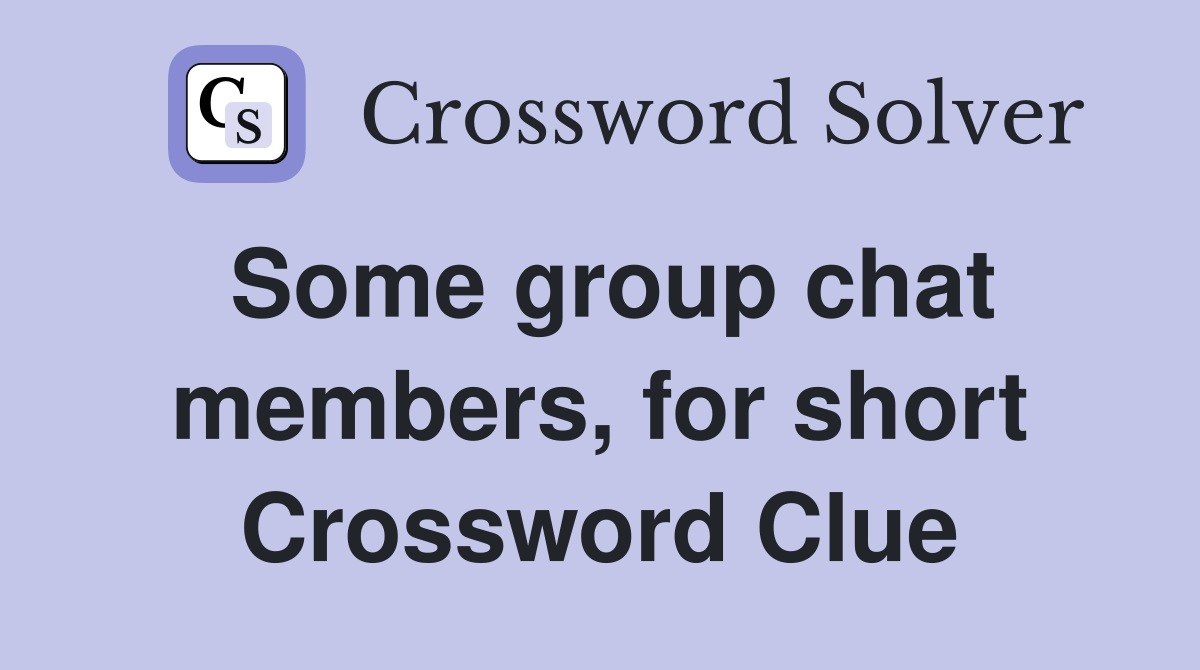 Some group chat members, for short Crossword Clue