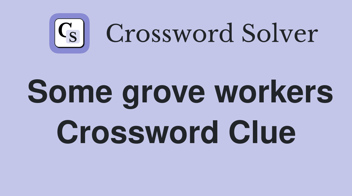 Some grove workers Crossword Clue