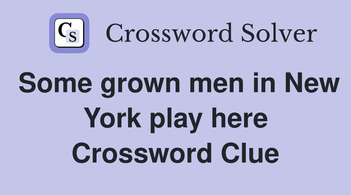 Some grown men in New York play here Crossword Clue