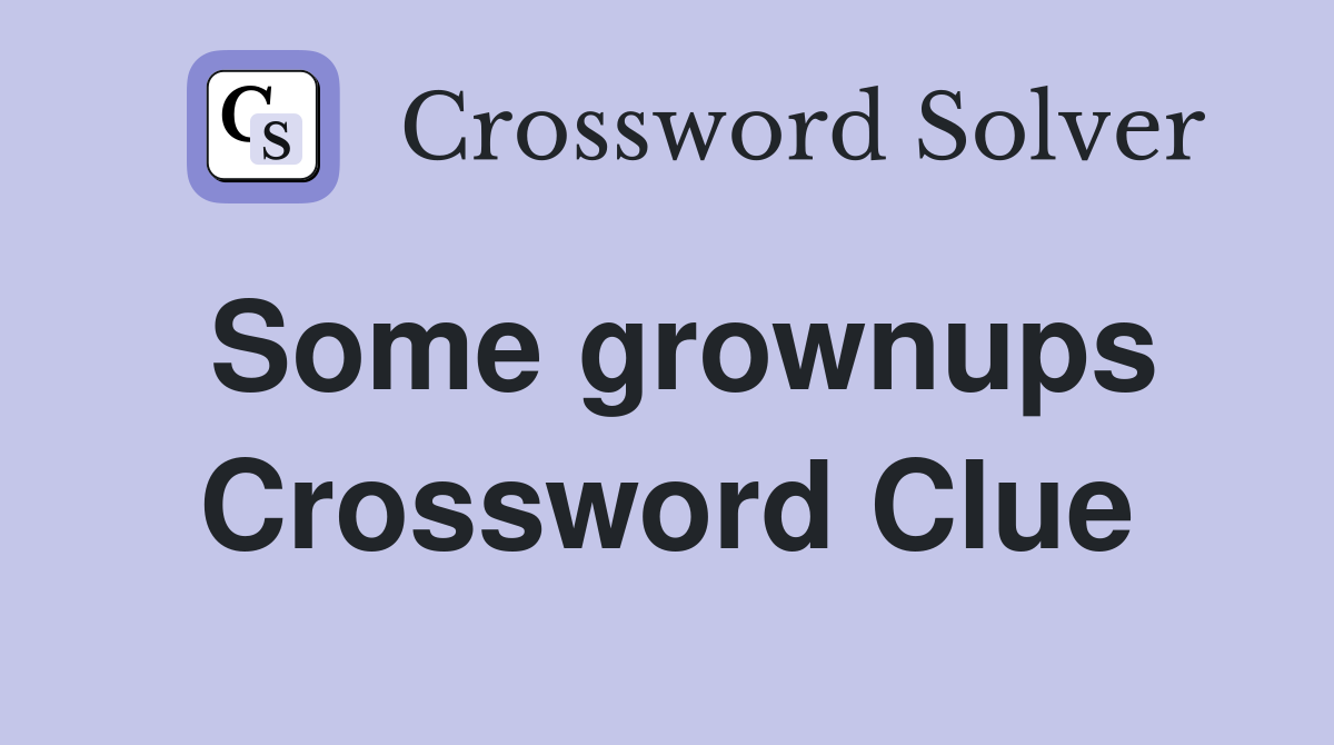 Some grownups Crossword Clue