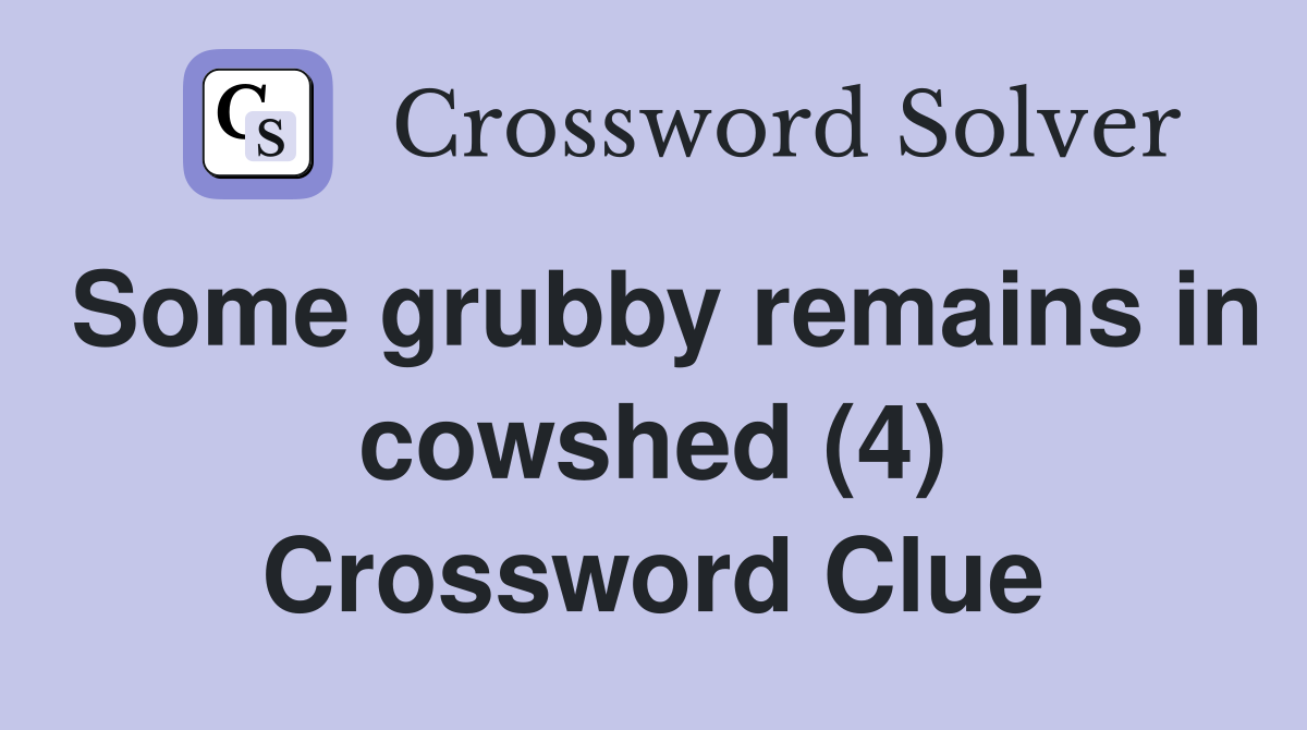 Some grubby remains in cowshed (4) Crossword Clue