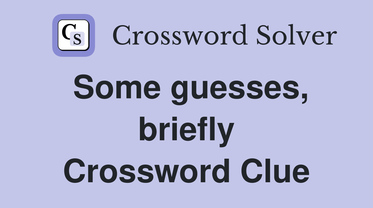 Some guesses, briefly Crossword Clue
