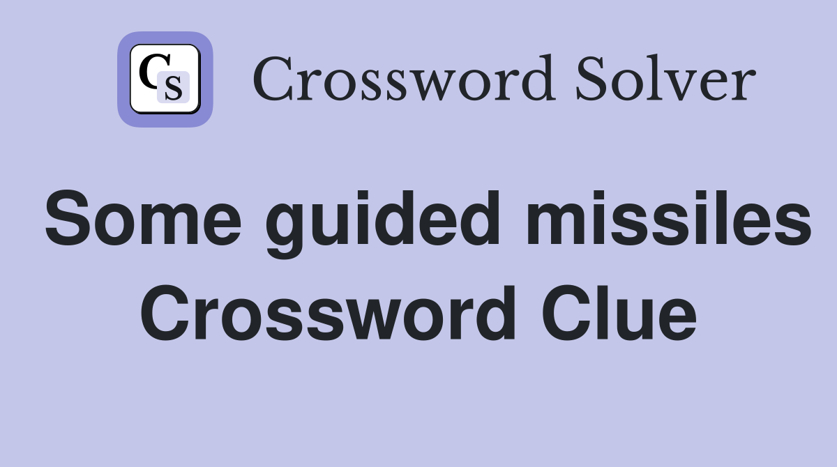 Some guided missiles Crossword Clue