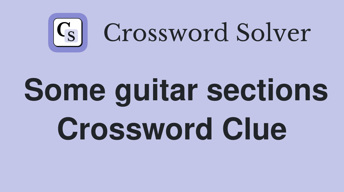 Some guitar sections Crossword Clue