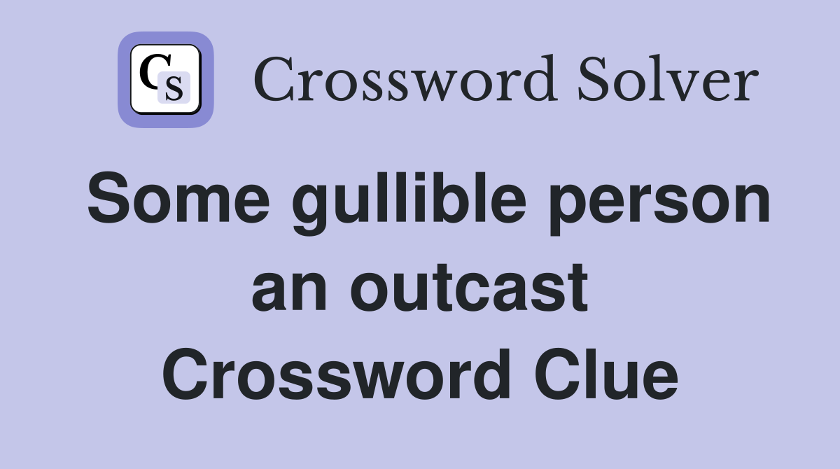 Some gullible person an outcast Crossword Clue