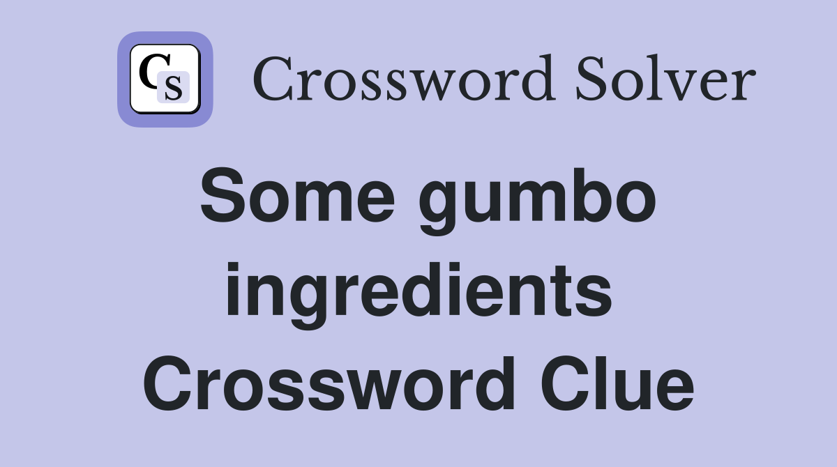 Some gumbo ingredients Crossword Clue