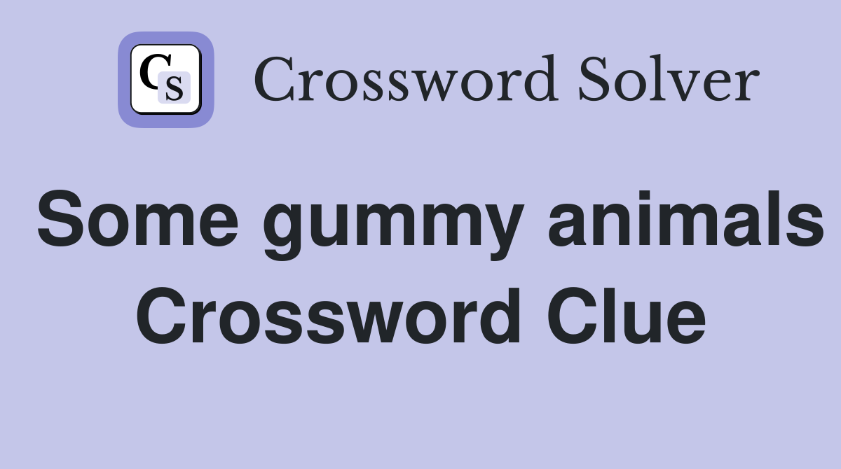Some gummy animals Crossword Clue