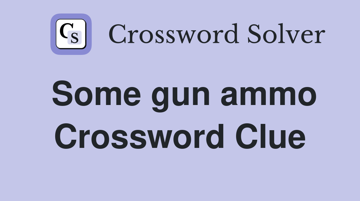 Some gun ammo Crossword Clue