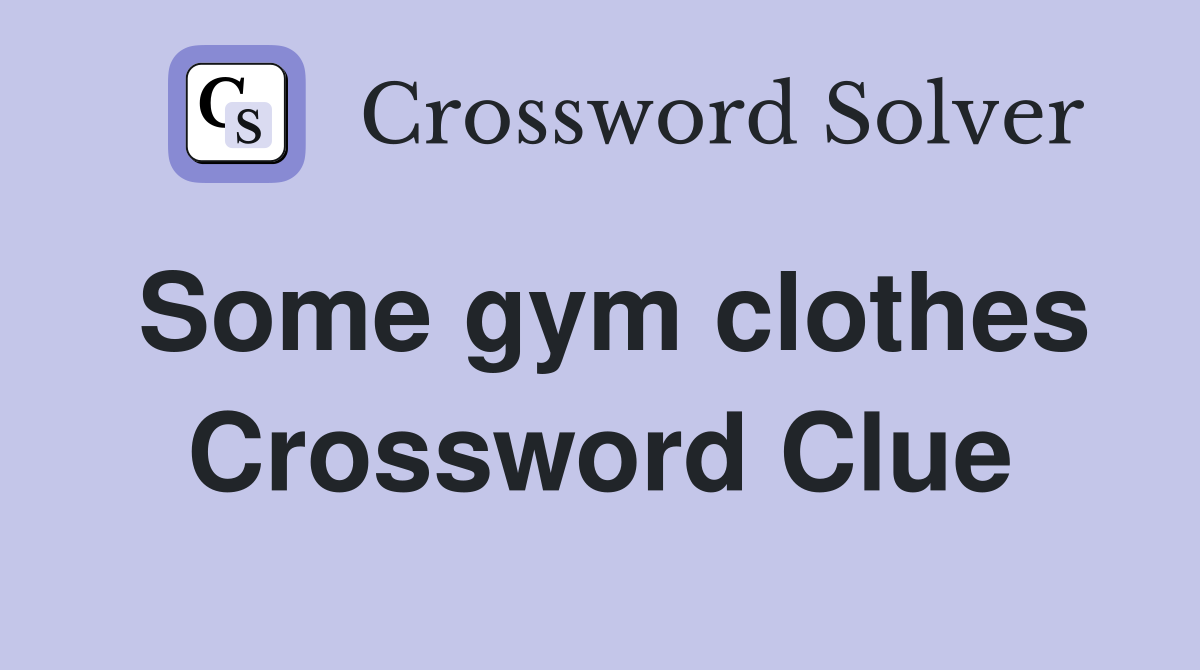 Some gym clothes Crossword Clue