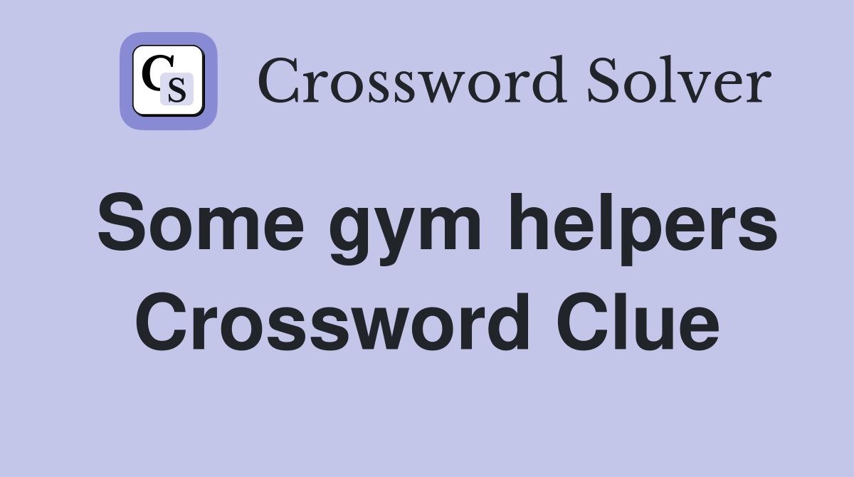 Some gym helpers Crossword Clue