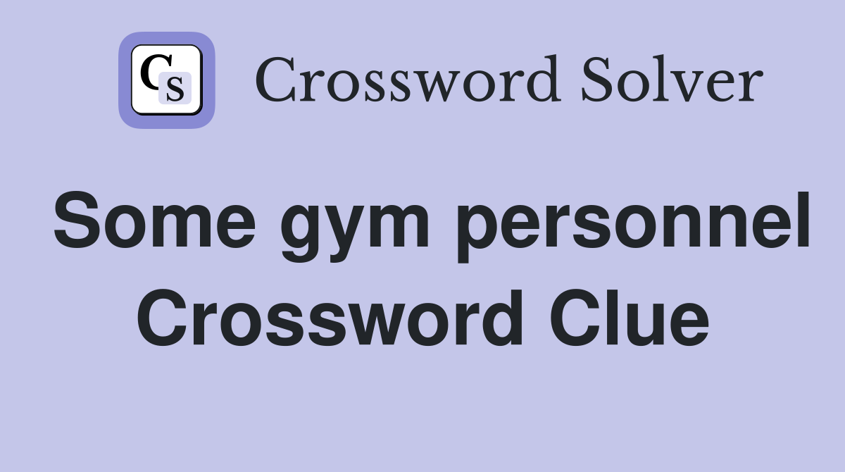 Some gym personnel Crossword Clue