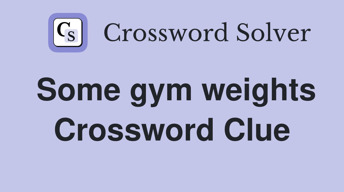Some gym weights Crossword Clue