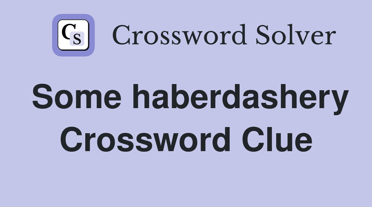 Some haberdashery Crossword Clue