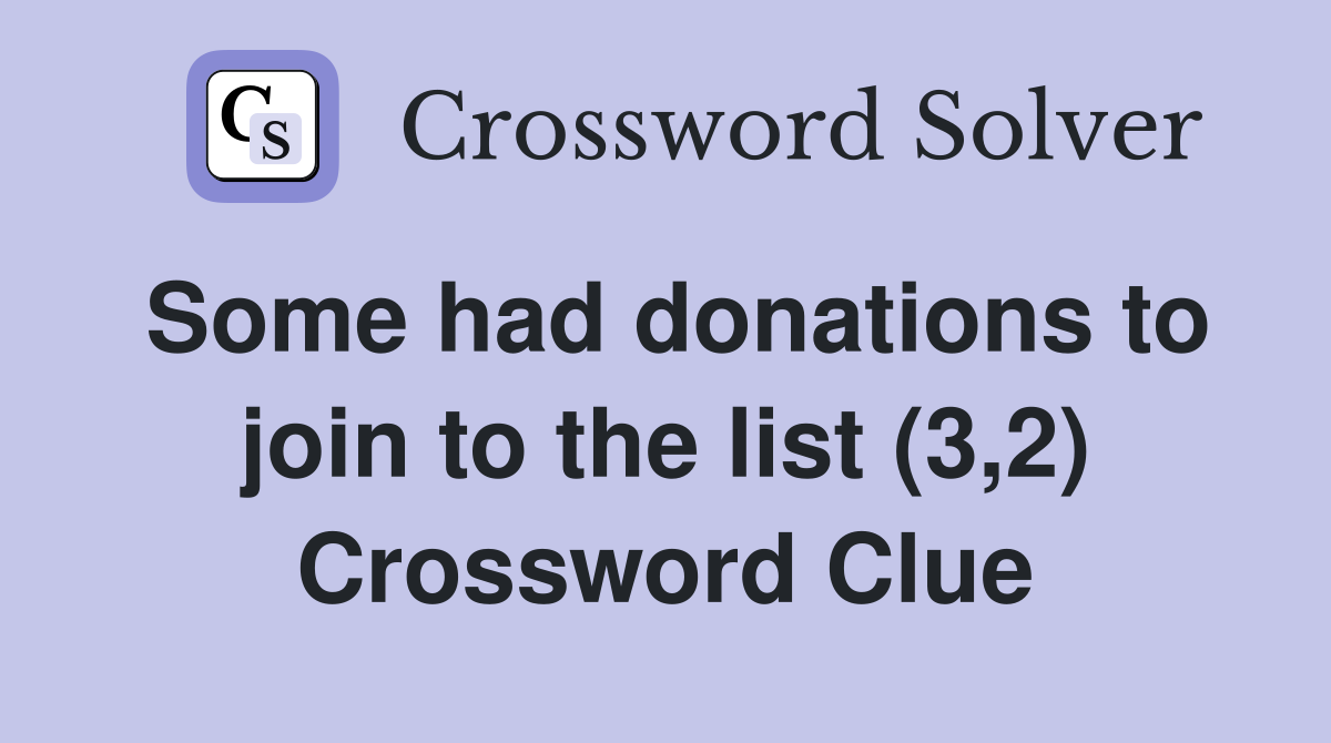 Some had donations to join to the list (3,2) Crossword Clue