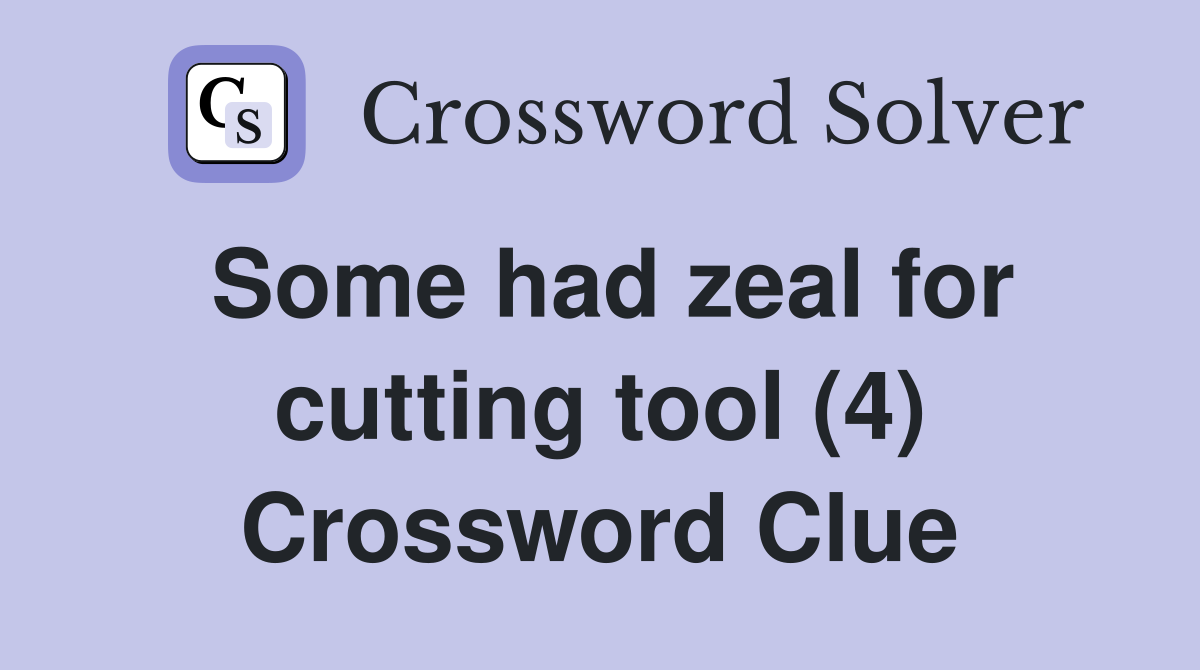 Some had zeal for cutting tool (4) Crossword Clue