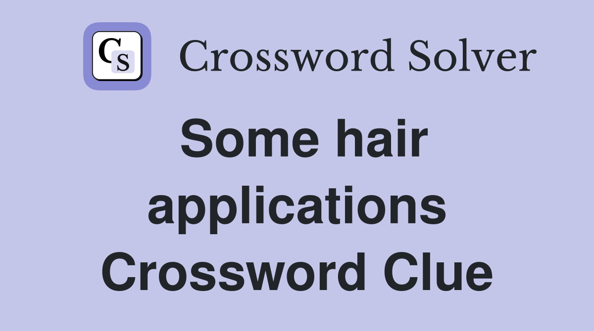 Some hair applications Crossword Clue