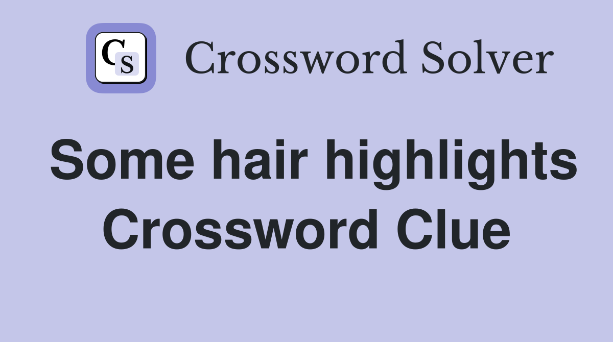 Some hair highlights Crossword Clue